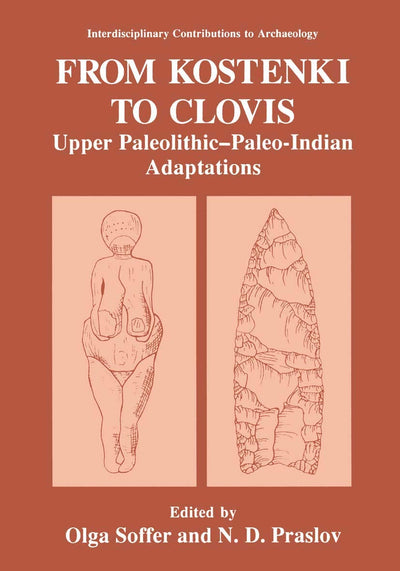 From Kostenki to Clovis: Upper Paleolithic-Paleo-Indian Adaptations (Interdisciplinary Contributions to Archaeology)