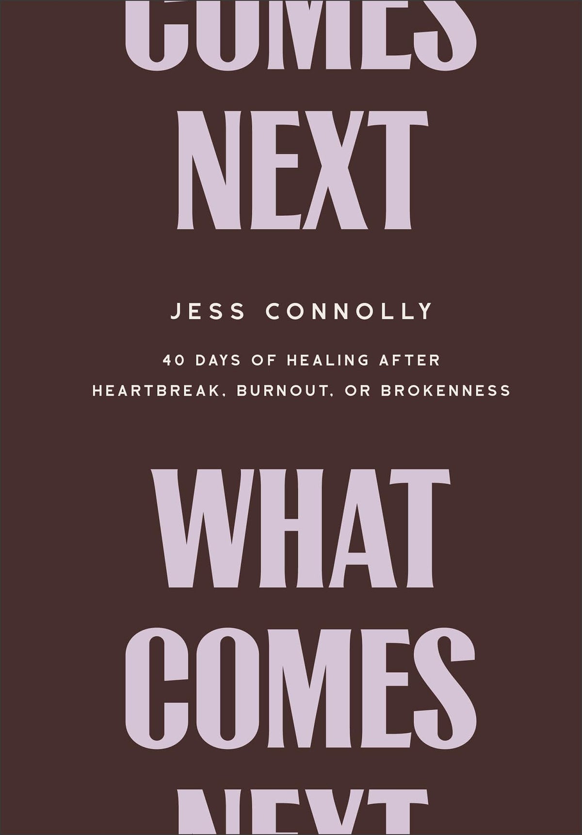 What Comes Next: 40 Days of Healing After Heartbreak, Burnout, or Brokenness