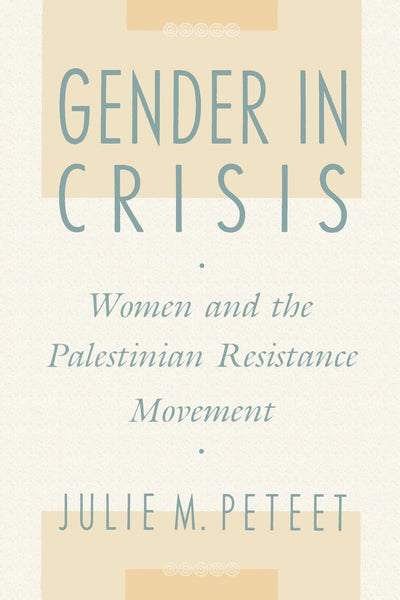 Gender in Crisis: Women and the Palestinian Resistance Movement