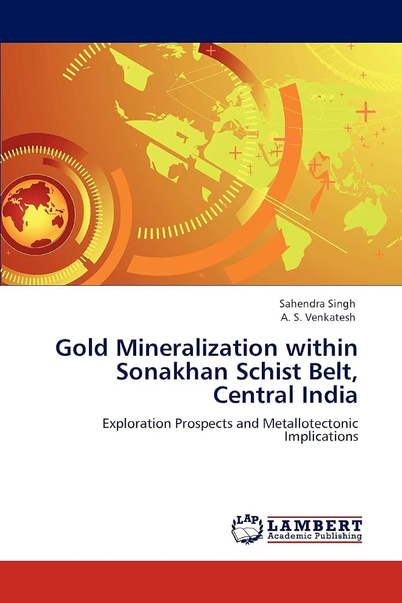 Gold Mineralization within Sonakhan Schist Belt, Central India: Exploration Prospects and Metallotectonic Implications
