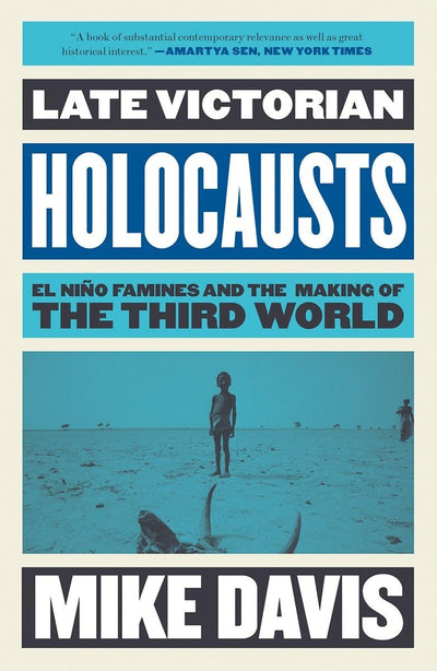 Late Victorian Holocausts: El Nio Famines and the Making of the Third World (Essential Mike Davis)