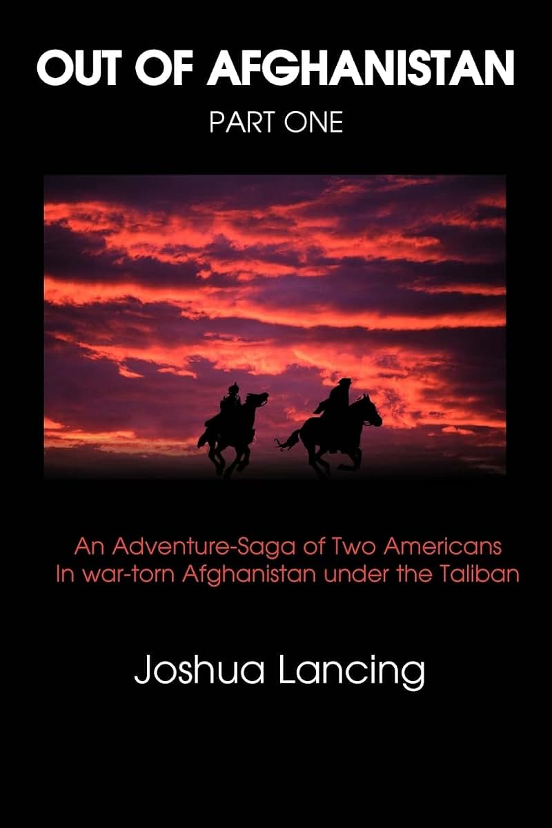 Out of Afghanistan: PART ONE:An Adventure-Saga of Two Americans In war-torn Afghanistan under the Taliban