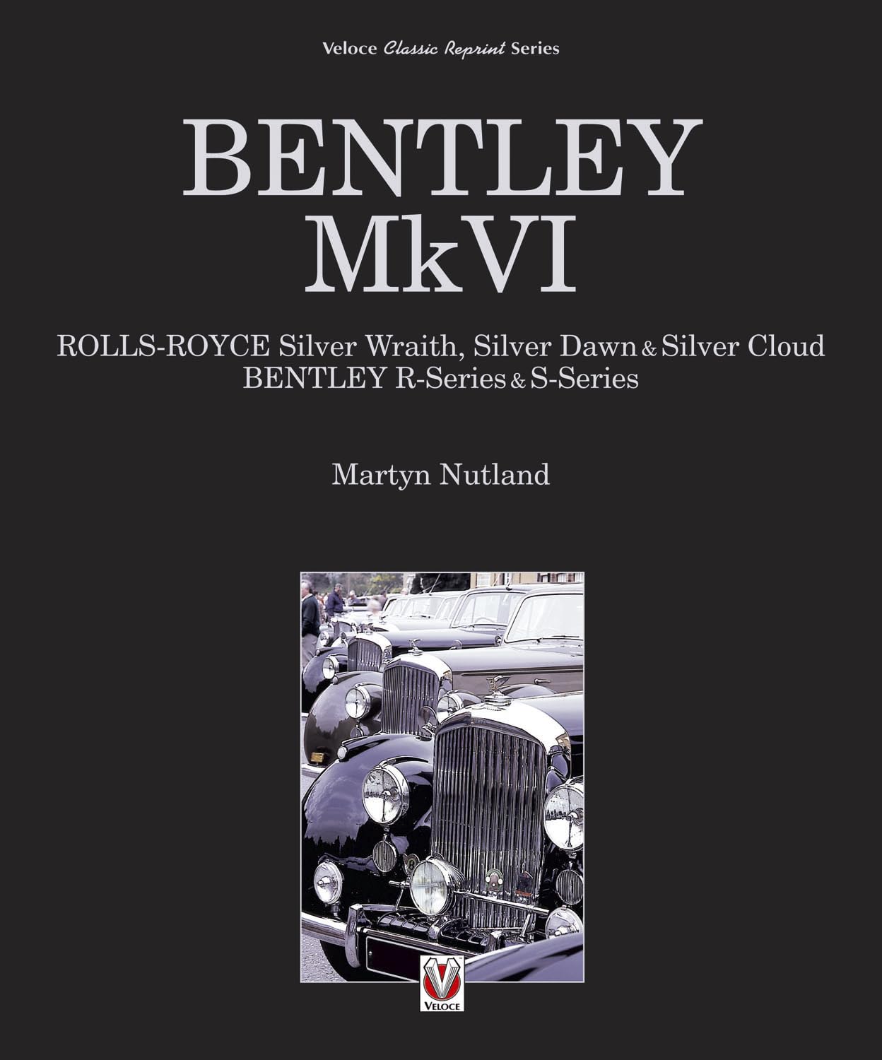 Bentley MkVI: Rolls-Royce Silver Wraith, Silver Dawn & Silver Cloud; Bentley R-Series & S-Series (Classic Reprint)