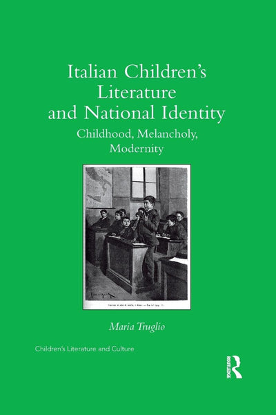 Italian Childrens Literature and National Identity: Childhood, Melancholy, Modernity (Children's Literature and Culture)
