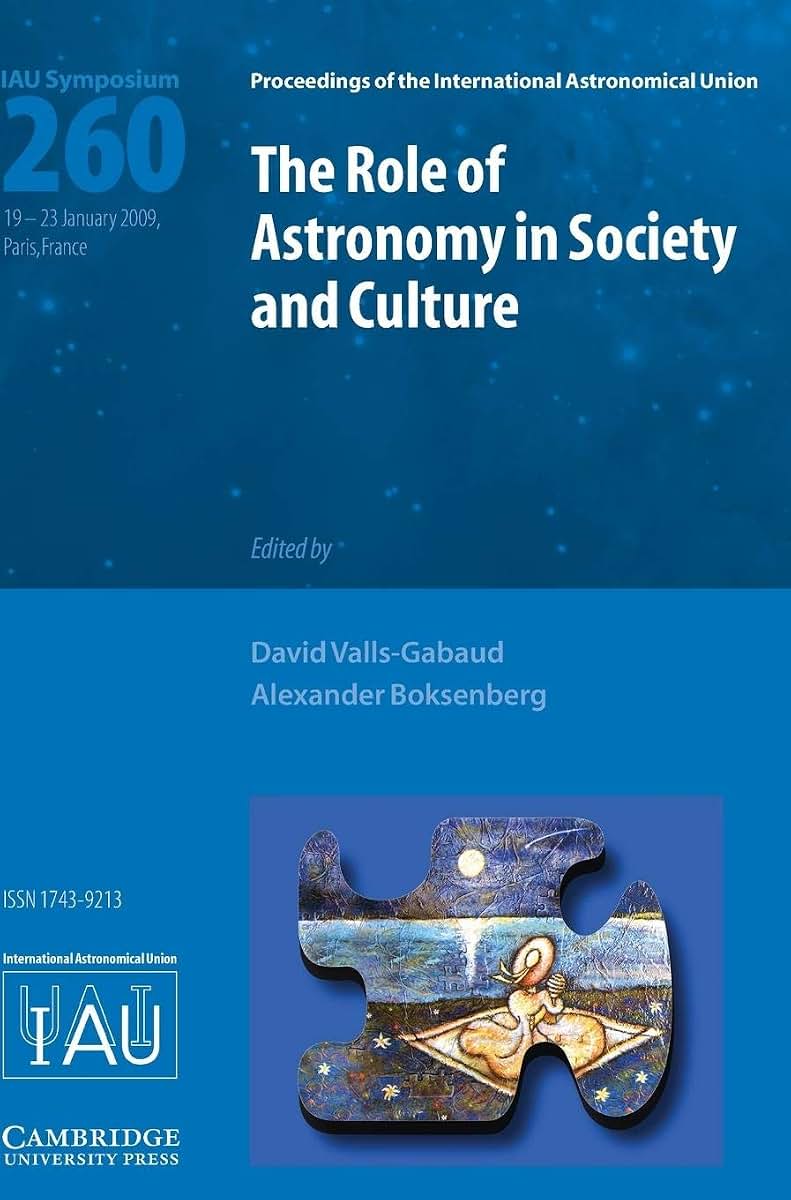 The Role of Astronomy in Society and Culture (IAU S260) (Proceedings of the International Astronomical Union Symposia and Colloquia)