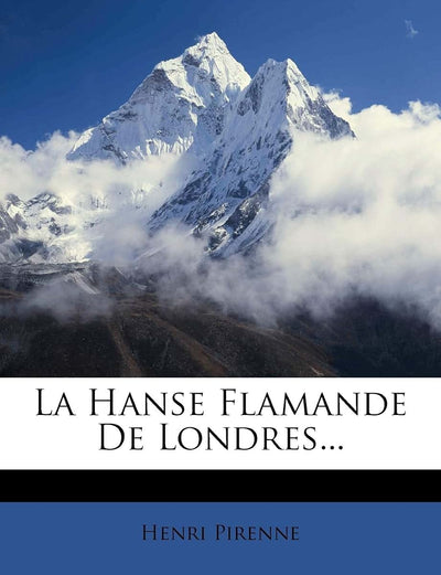 La Hanse Flamande De Londres... (French Edition)