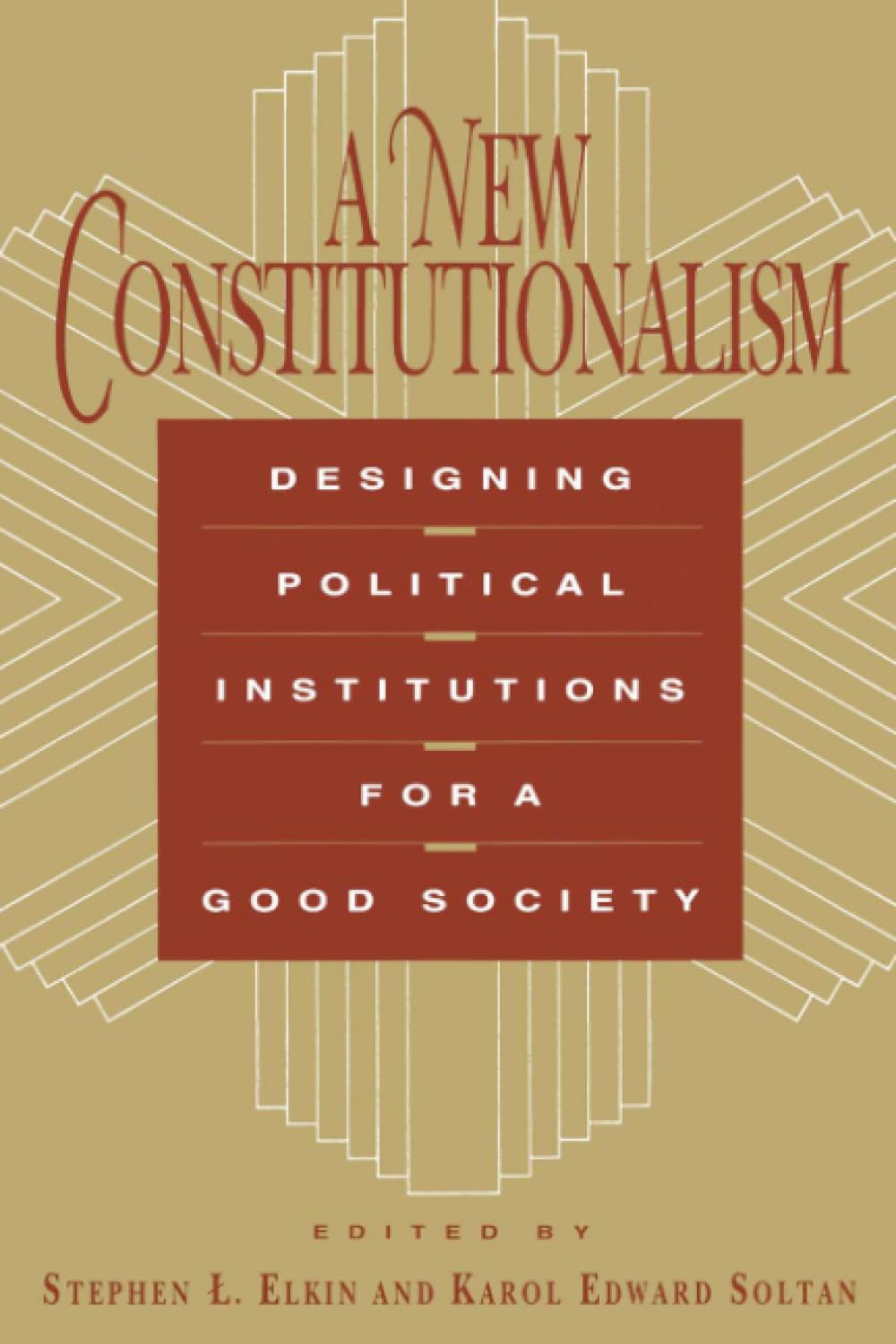 A New Constitutionalism: Designing Political Institutions for a Good Society