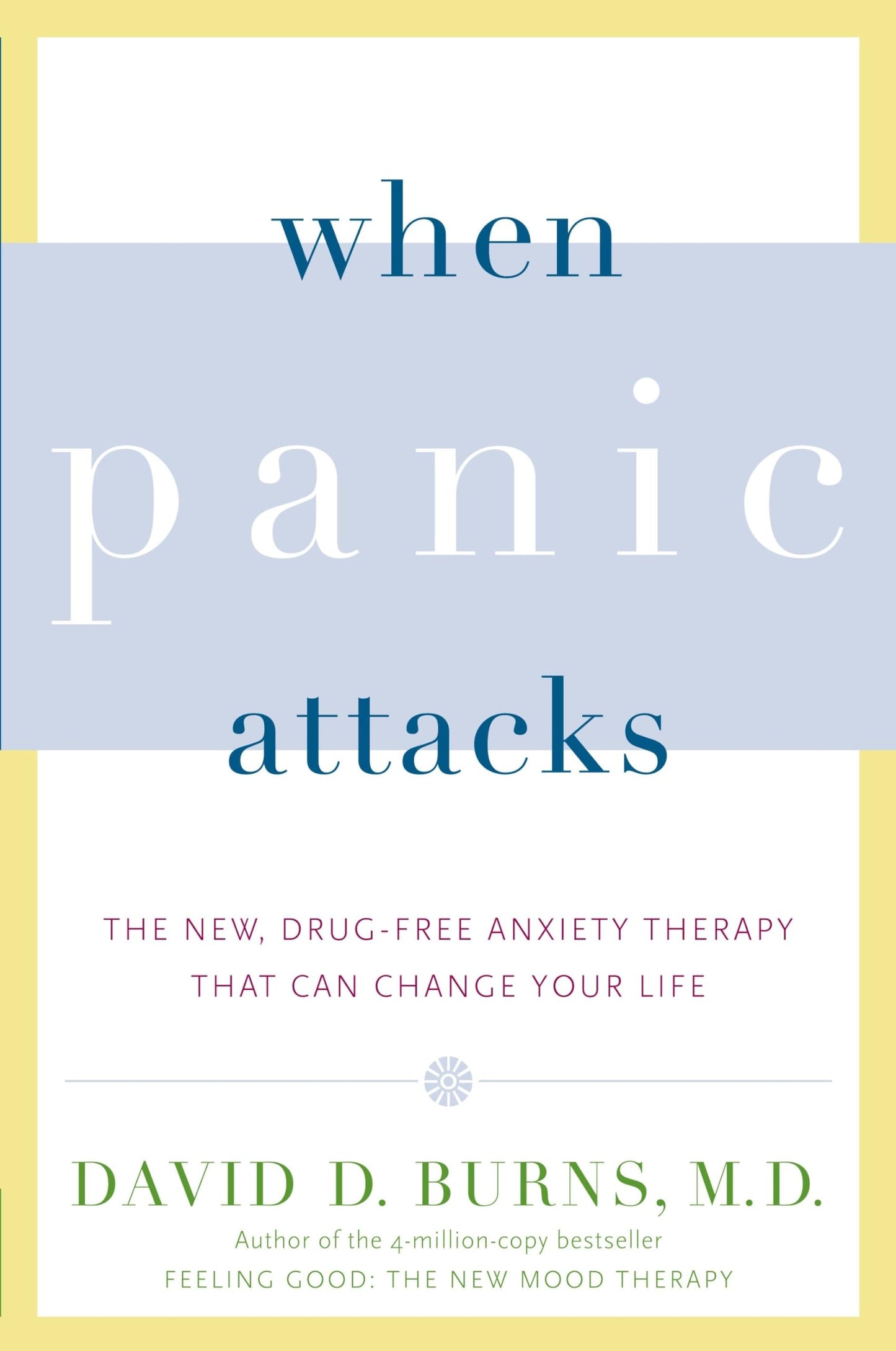 When Panic Attacks: The New, Drug-Free Anxiety Therapy That