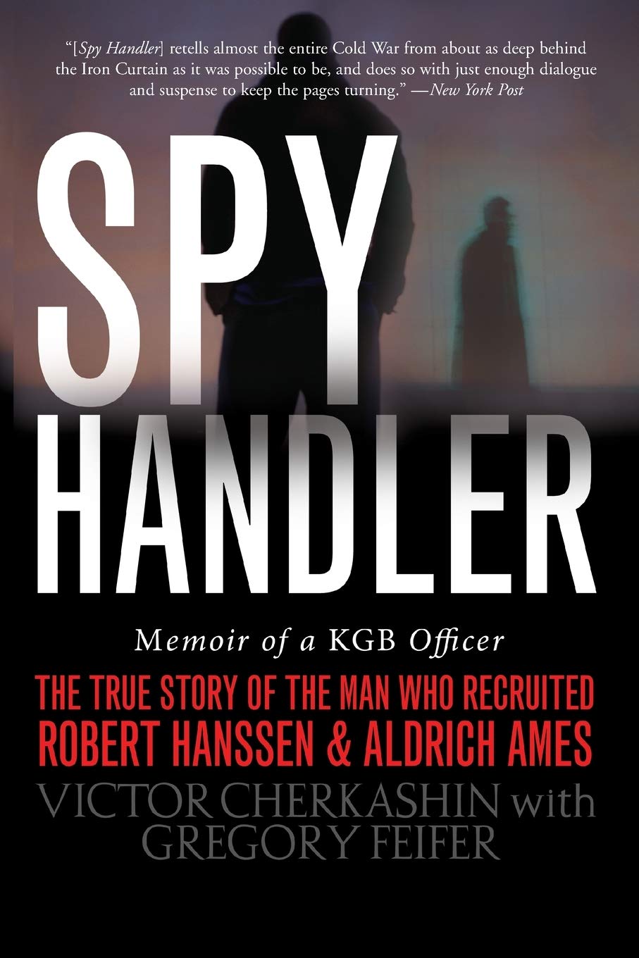 Spy Handler: Memoir of a KGB Officer - The True Story of the Man Who Recruited Robert Hanssen and Aldrich Ames