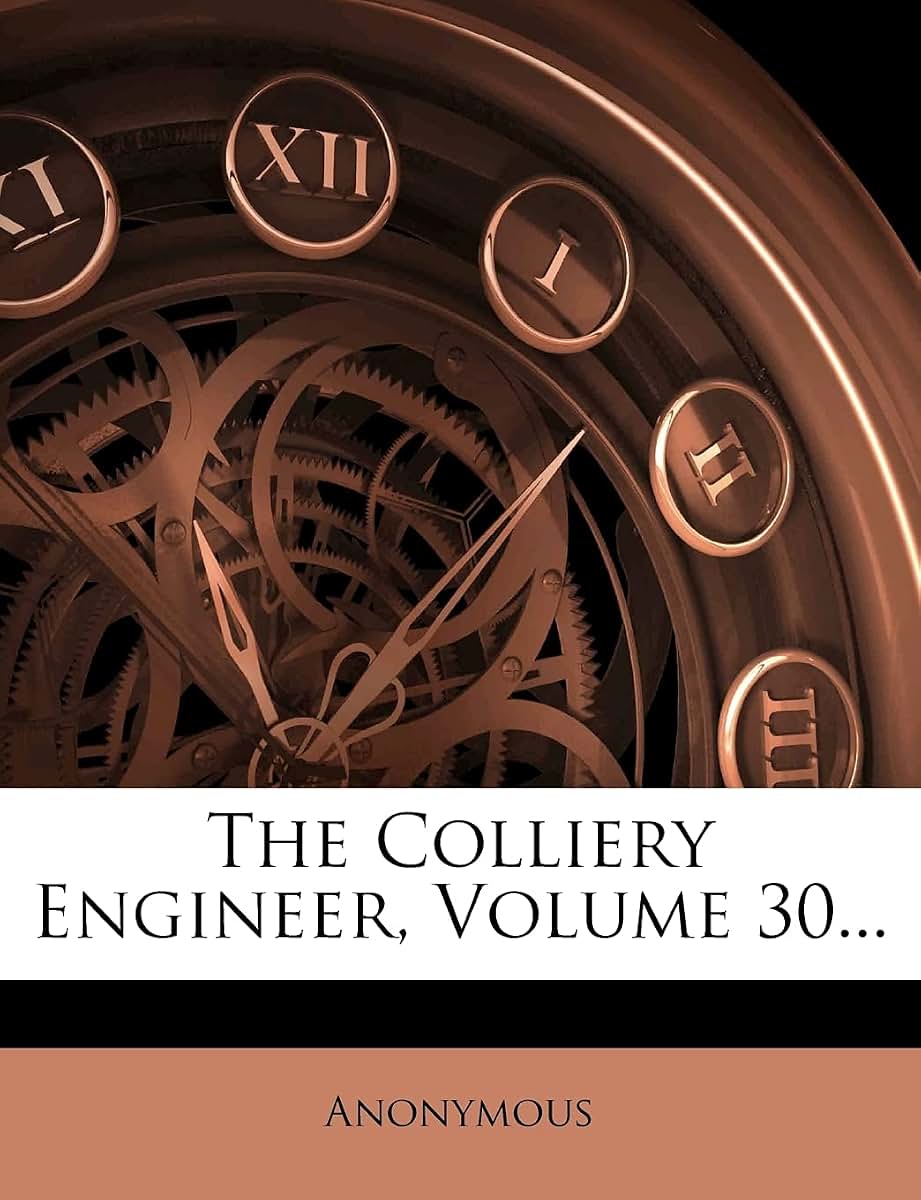 The Colliery Engineer, Volume 30...