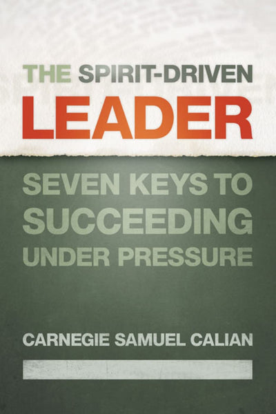 The Spirit-Driven Leader: Seven Keys to Succeeding under Pressure