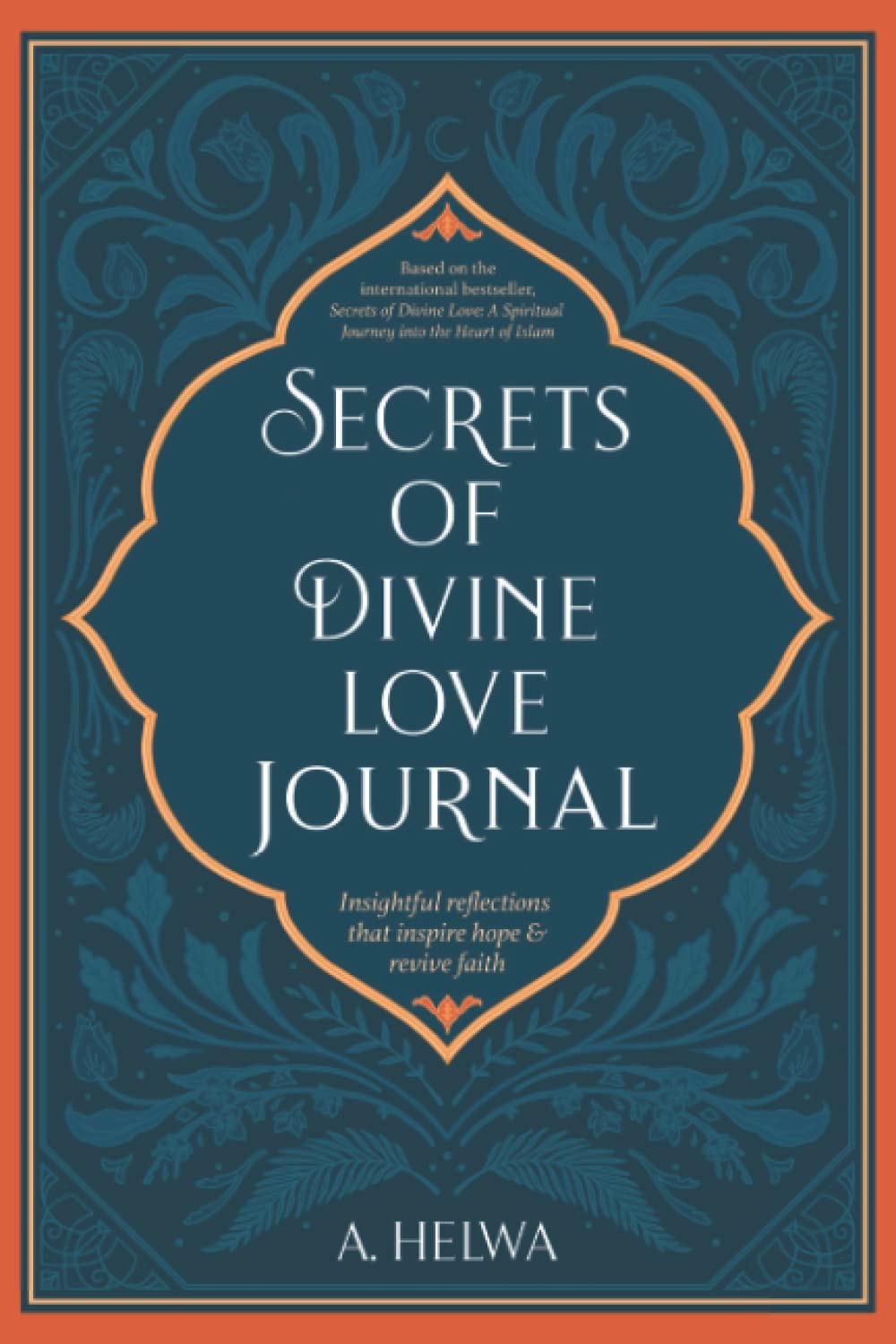 Secrets of Divine Love Journal: Insightful Reflections that Inspire Hope and Revive Faith (Studying Qur'an & Hadith)