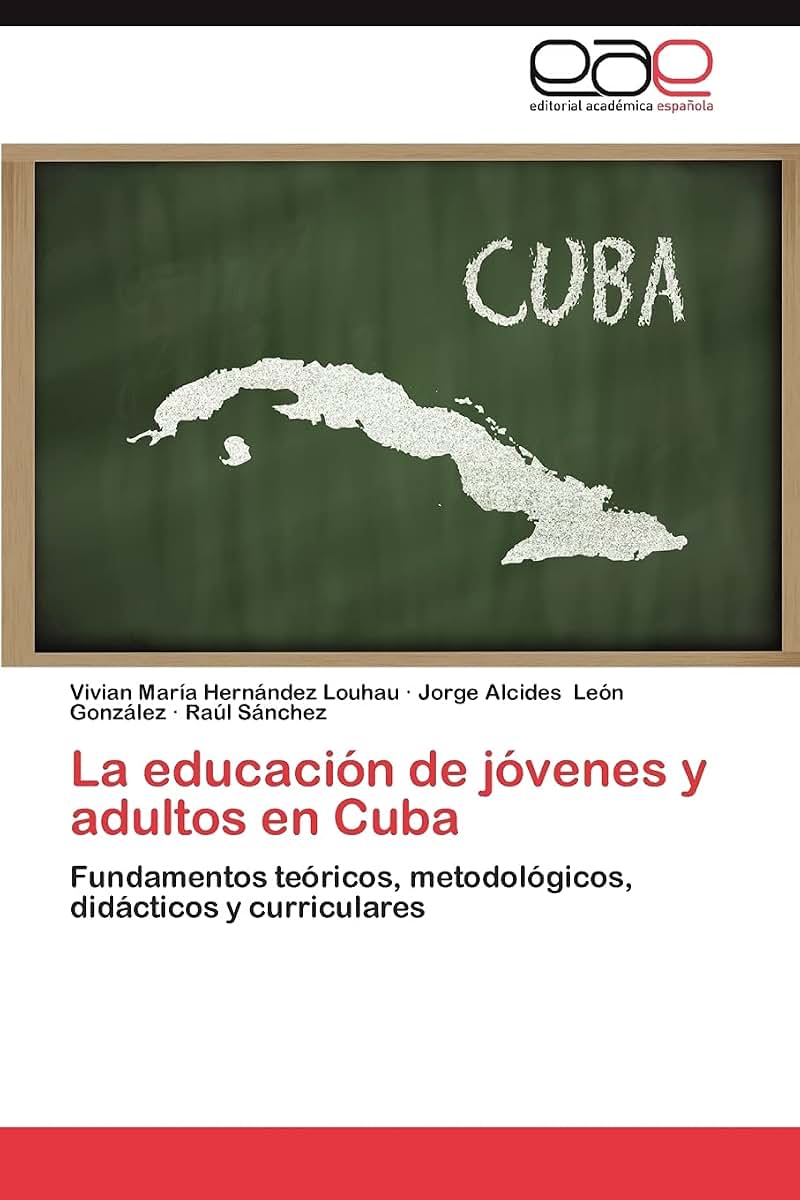 La educación de jóvenes y adultos en Cuba: Fundamentos teóricos, metodológicos, didácticos y curriculares (Spanish Edition)