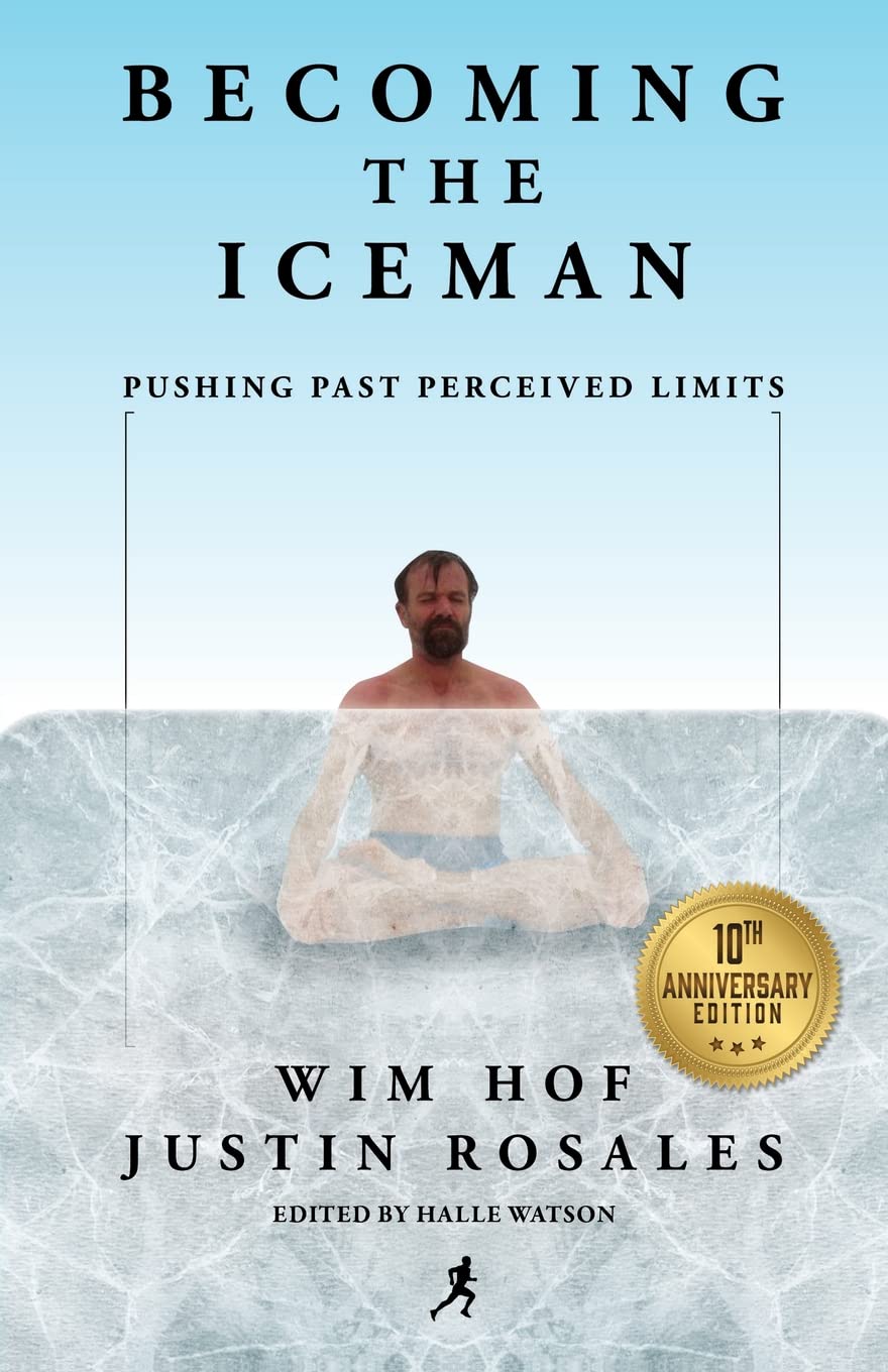 Becoming the Iceman: Pushing Past Perceived Limits (10th Anniversary Edition)