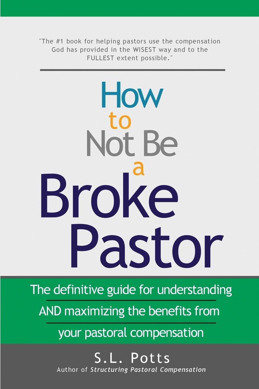 How to Not Be a Broke Pastor: The definitive guide for understanding AND maximizing the benefits from your pastoral compensation (Brokepastor Library)