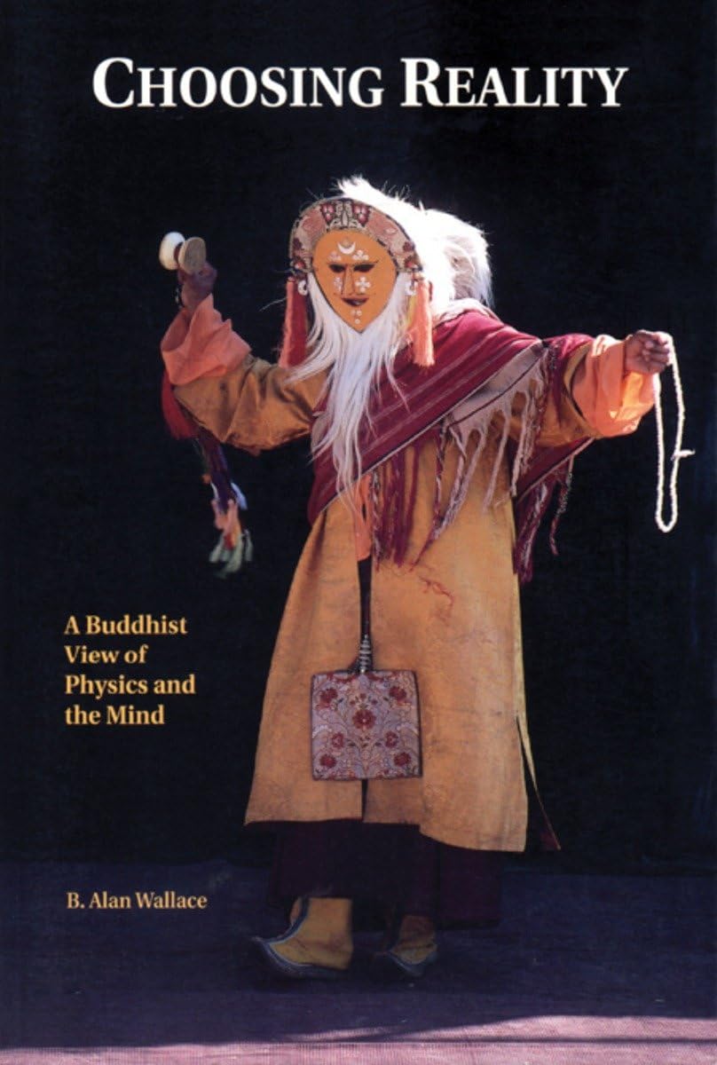 Choosing Reality, : A Buddhist View of Physics and the Mind