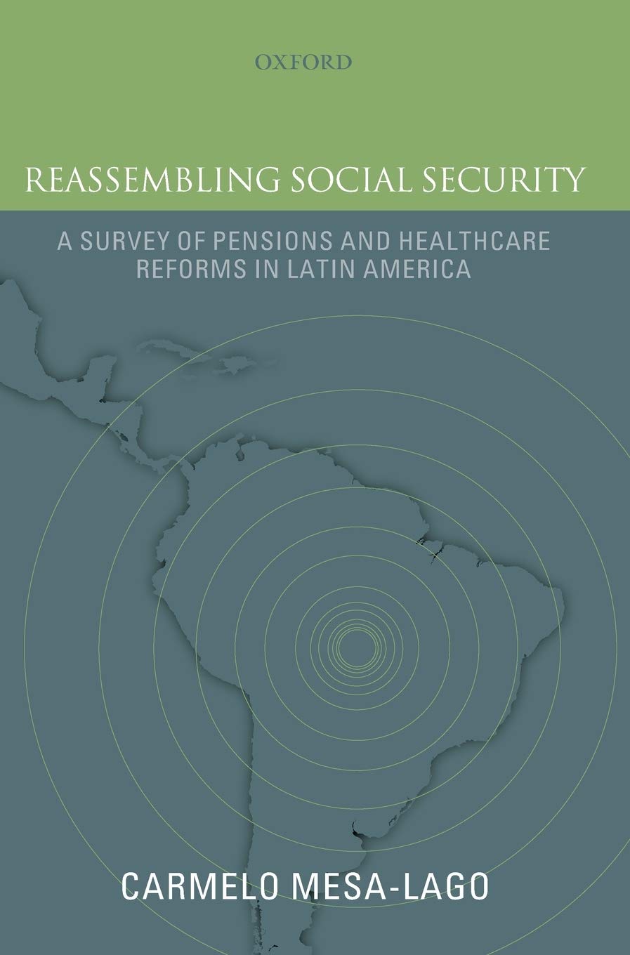 Reassembling Social Security: A Survey of Pensions and Health Care Reforms in Latin AmericaPublished in association with the Pan-American Health Organization