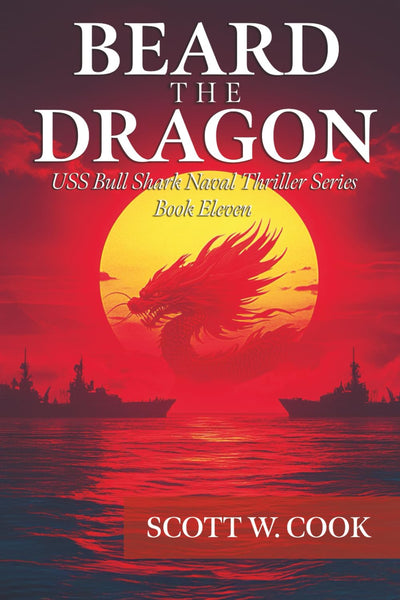 Beard the Dragon: A WWII Submarine Adventure Novel (USS Bull Shark Naval Thriller series)