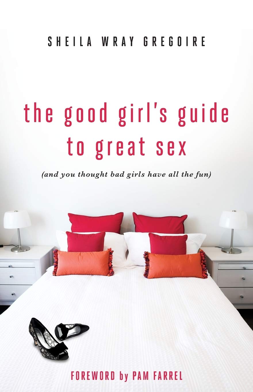 The Good Girl's Guide to Great Sex: (And You Thought Bad Girls Have All the Fun)