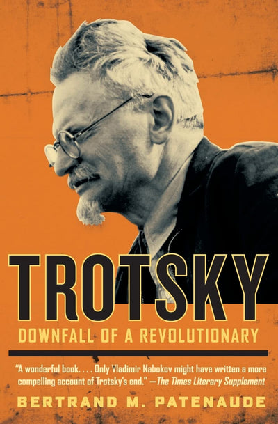 Trotsky: Downfall of a Revolutionary by Patenaude, Bertrand