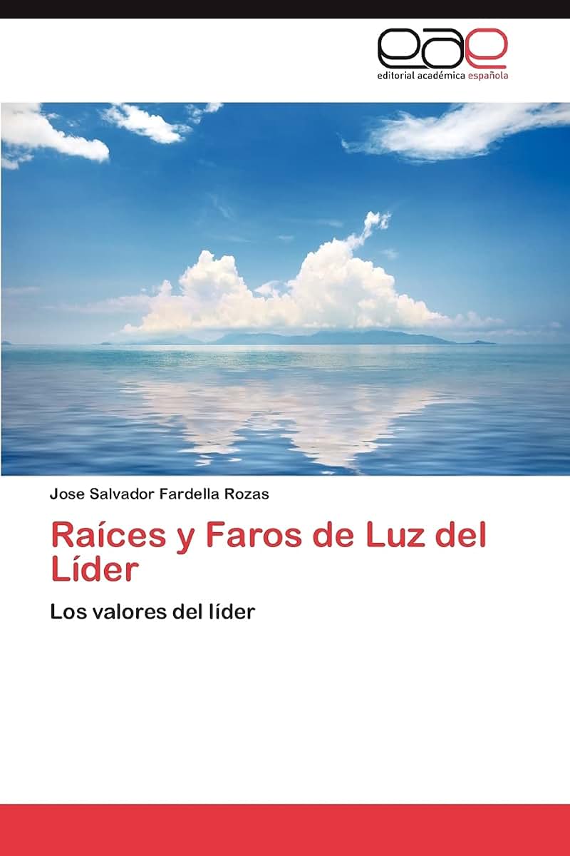 Raíces y Faros de Luz del Líder: Los valores del líder (Spanish Edition)