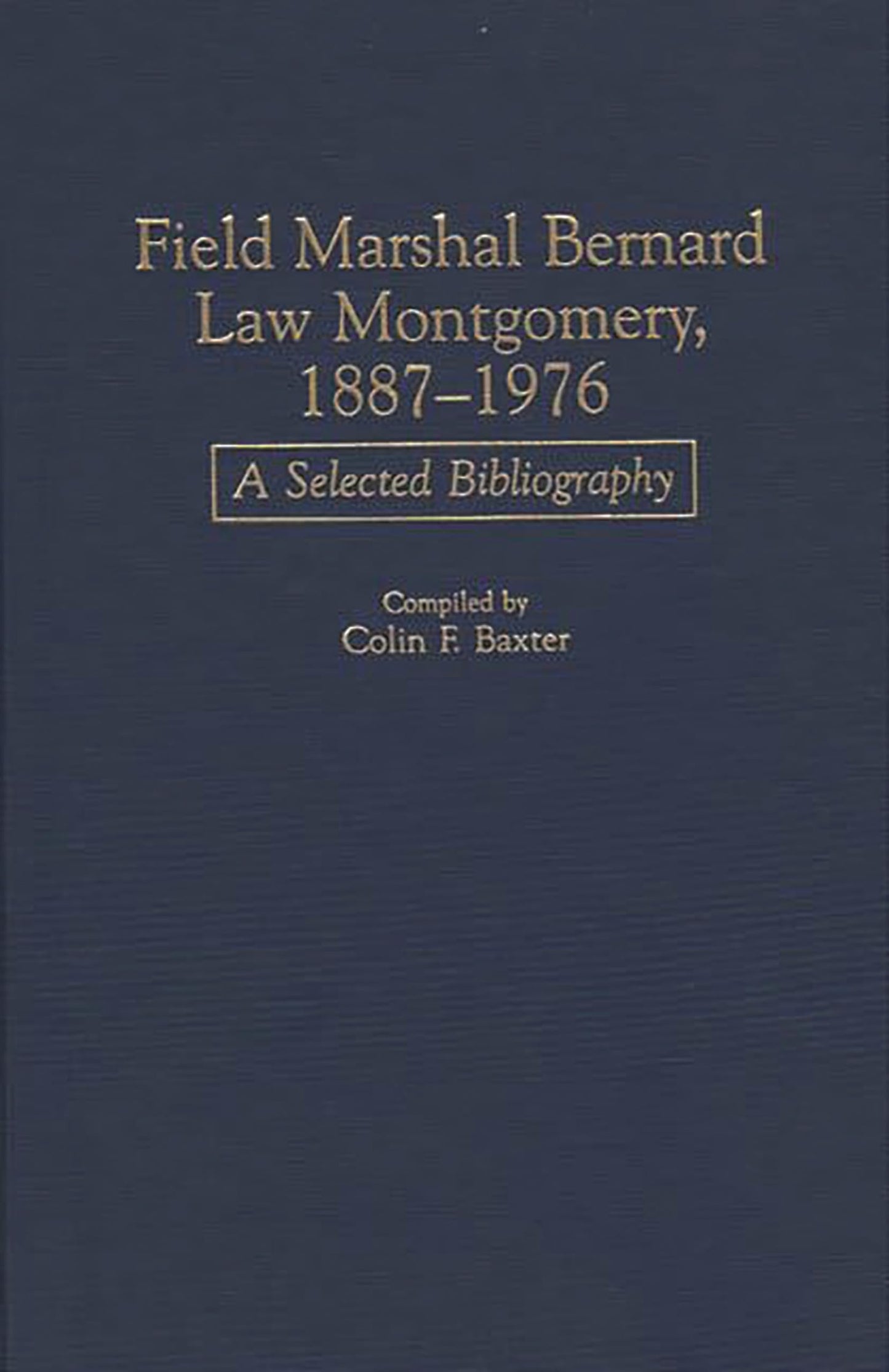 Field Marshal Bernard Law Montgomery, 1887-1976: A Selected Bibliography (Bibliographies of Battles and Leaders)