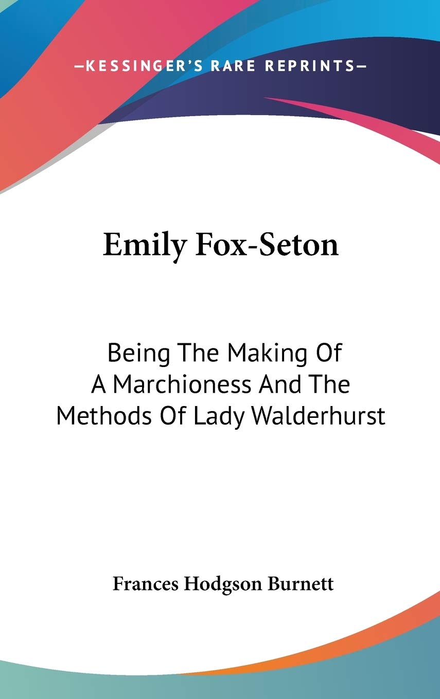 Emily Fox-Seton: Being The Making Of A Marchioness And The Methods Of Lady Walderhurst