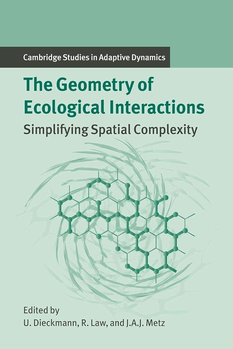 The Geometry of Ecological Interactions: Simplifying Spatial Complexity (Cambridge Studies in Adaptive Dynamics, Series Number 1)
