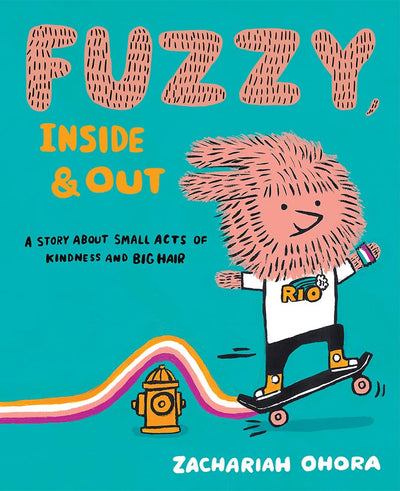 Fuzzy, Inside and Out: A Story About Small Acts of Kindness and Big Hair (Fuzzy Friends)