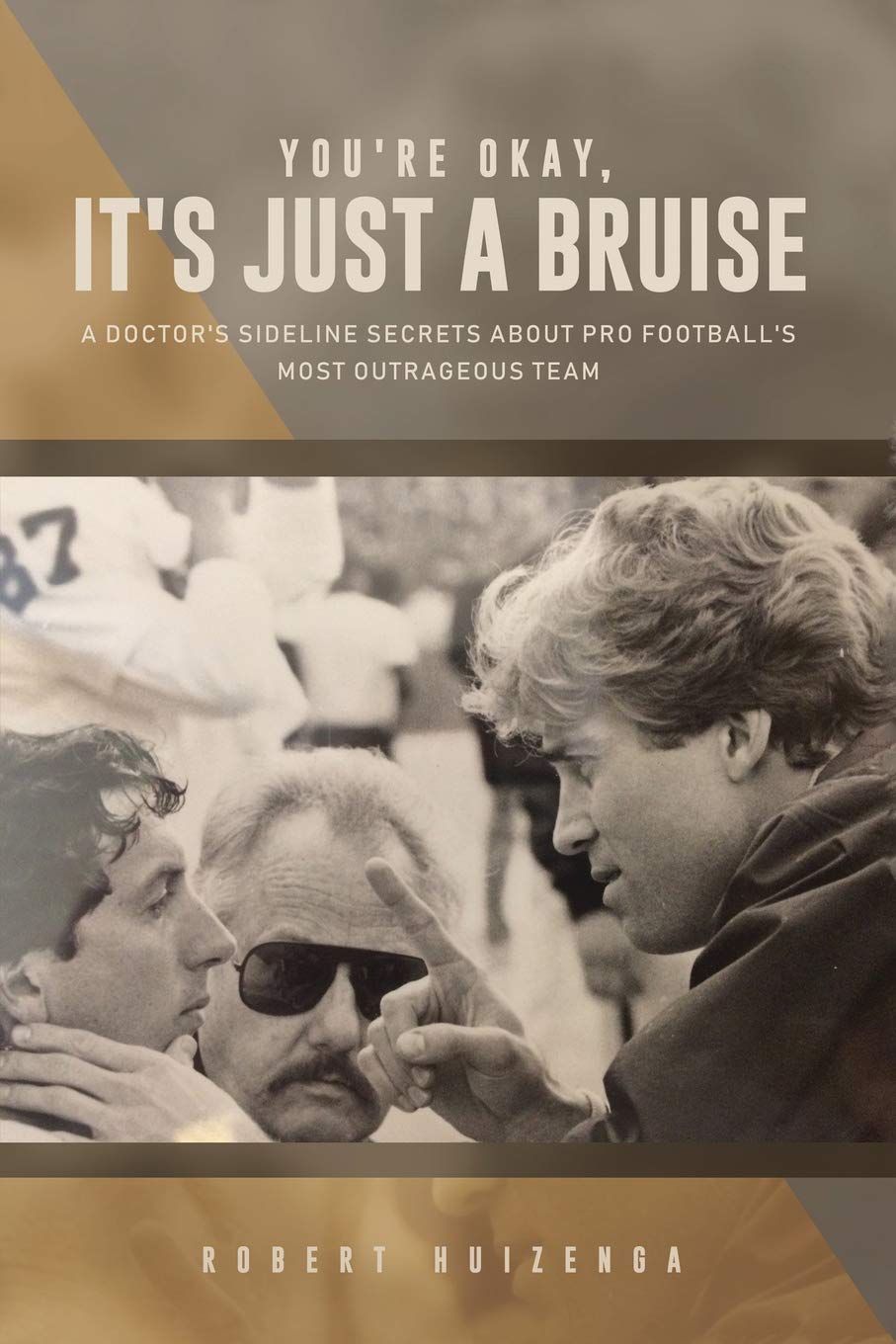You're Okay, It's Just a Bruise: A Doctor's Sideline Secrets About Pro Football's Most Outrageous Team