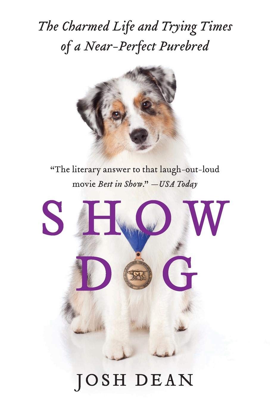 Show Dog: The Charmed Life and Trying Times of a Near-Perfect Purebred