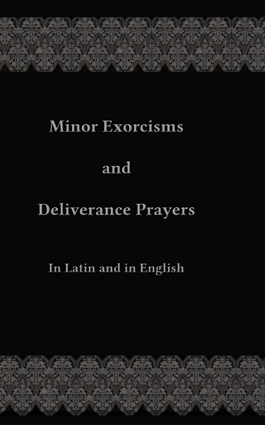 Minor Exorcisms and Deliverance Prayers: In Latin and English