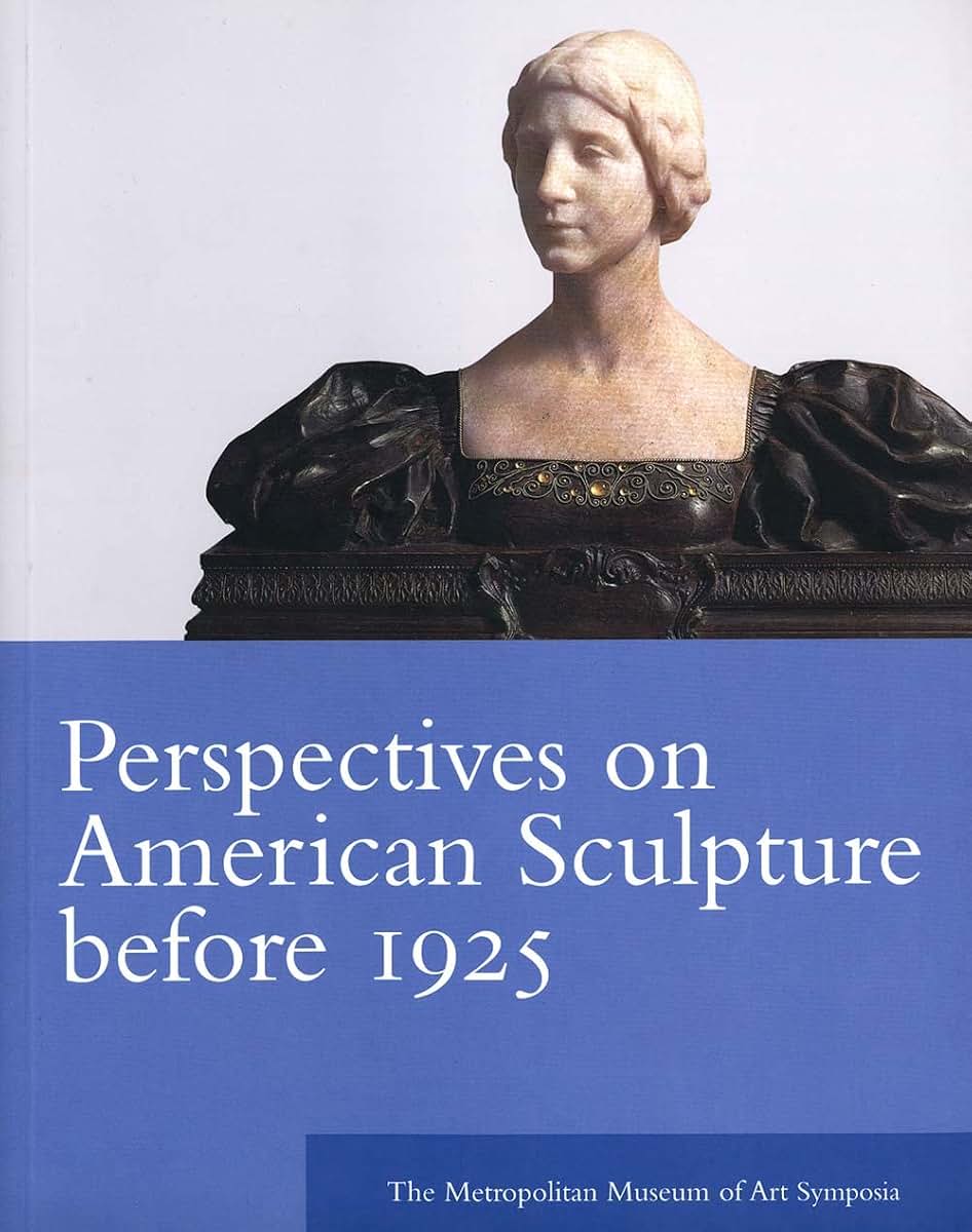 Perspectives on American Sculpture Before 1925: The Metropolitan Museum of Art Symposia (Metropolitan Museum of Art Series)