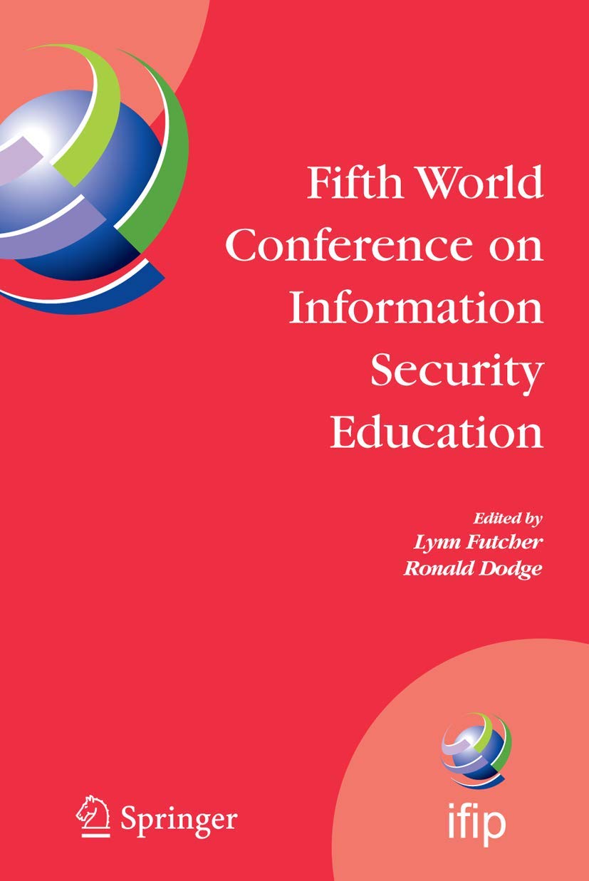 Fifth World Conference on Information Security Education: Proceedings of the IFIP TC 11 WG 11.8, WISE 5, 19 to 21 June 2007, United States Military ... and Communication Technology, 237)