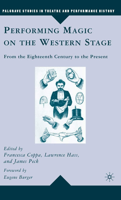 Performing Magic on the Western Stage: From the Eighteenth Century to the Present (Palgrave Studies in Theatre and Performance History)
