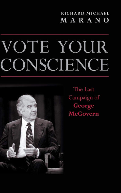 Vote Your Conscience: The Last Campaign of George McGovern