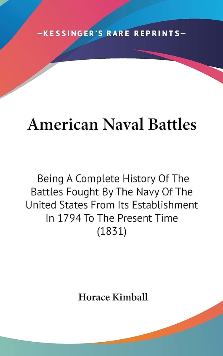 American Naval Battles: Being A Complete History Of The Battles Fought By The Navy Of The United States From Its Establishment In 1794 To The Present Time (1831)