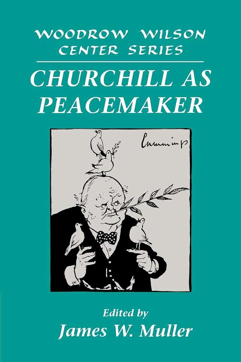 Churchill as Peacemaker (Woodrow Wilson Center Press)