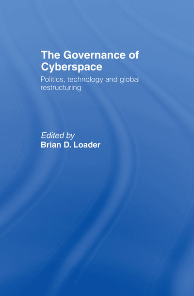 The Governance of Cyberspace: Politics, Technology and Global Restructuring