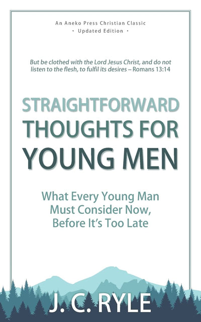 Straightforward Thoughts for Young Men: What Every Young Man Must Consider Now, Before It's Too Late