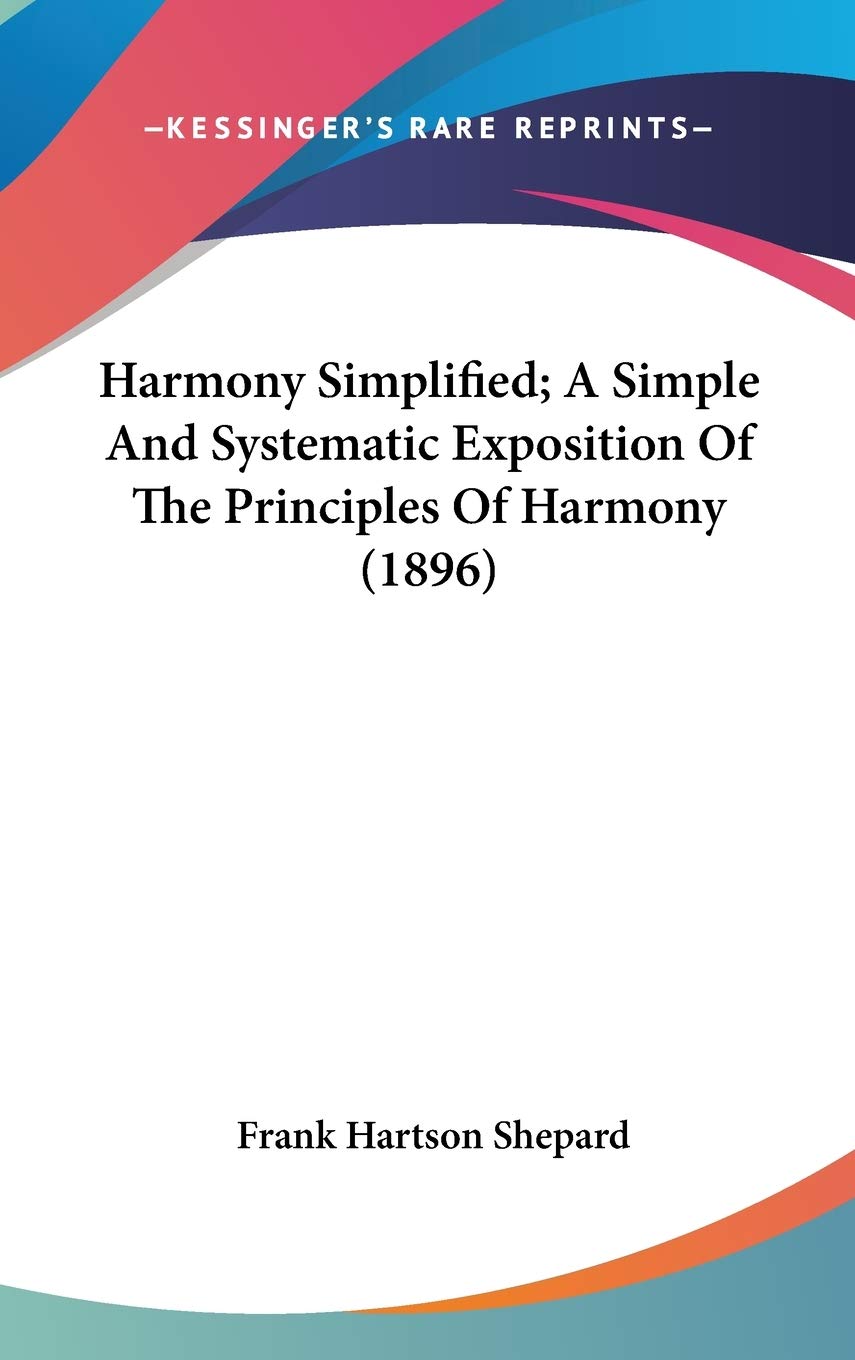Harmony Simplified; A Simple And Systematic Exposition Of The Principles Of Harmony (1896)
