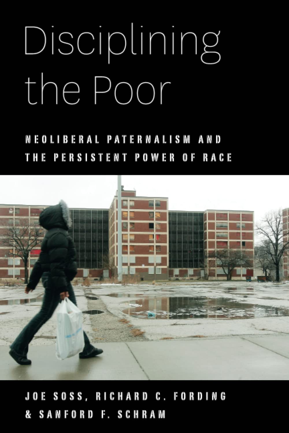 Disciplining the Poor: Neoliberal Paternalism and the Persistent Power of Race (Chicago Studies in American Politics)