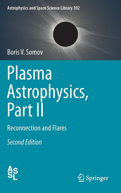 Plasma Astrophysics, Part II: Reconnection and Flares (Astrophysics and Space Science Library, 392)