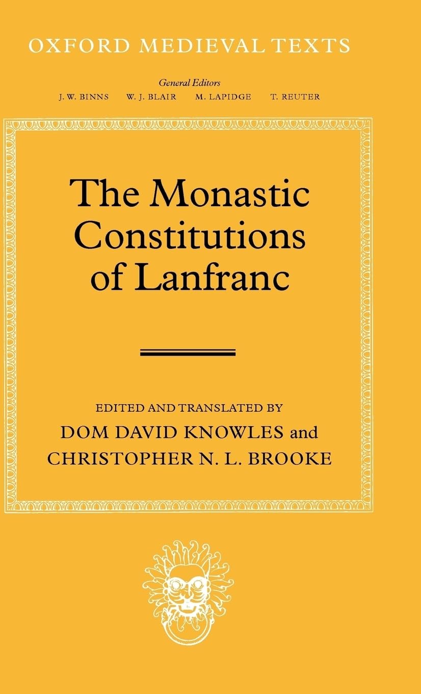 The Monastic Constitutions of Lanfranc (Oxford Medieval Texts)