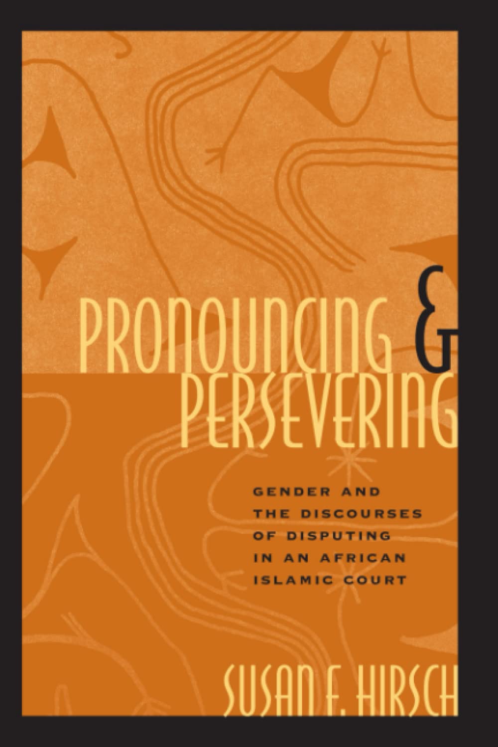 Pronouncing and Persevering: Gender and the Discourses of Disputing in an African Islamic Court (Chicago Series in Law and Society)