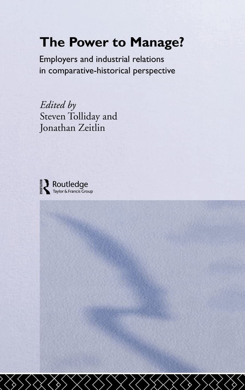 The Power to Manage?: Employers and Industrial Relations in Comparative Historical Perspective
