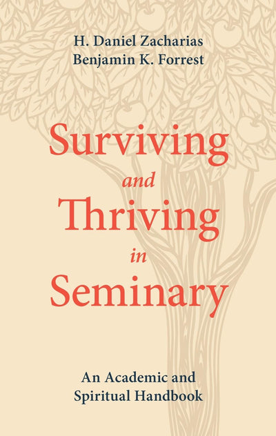 Surviving and Thriving in Seminary: An Academic and Spiritual Handbook