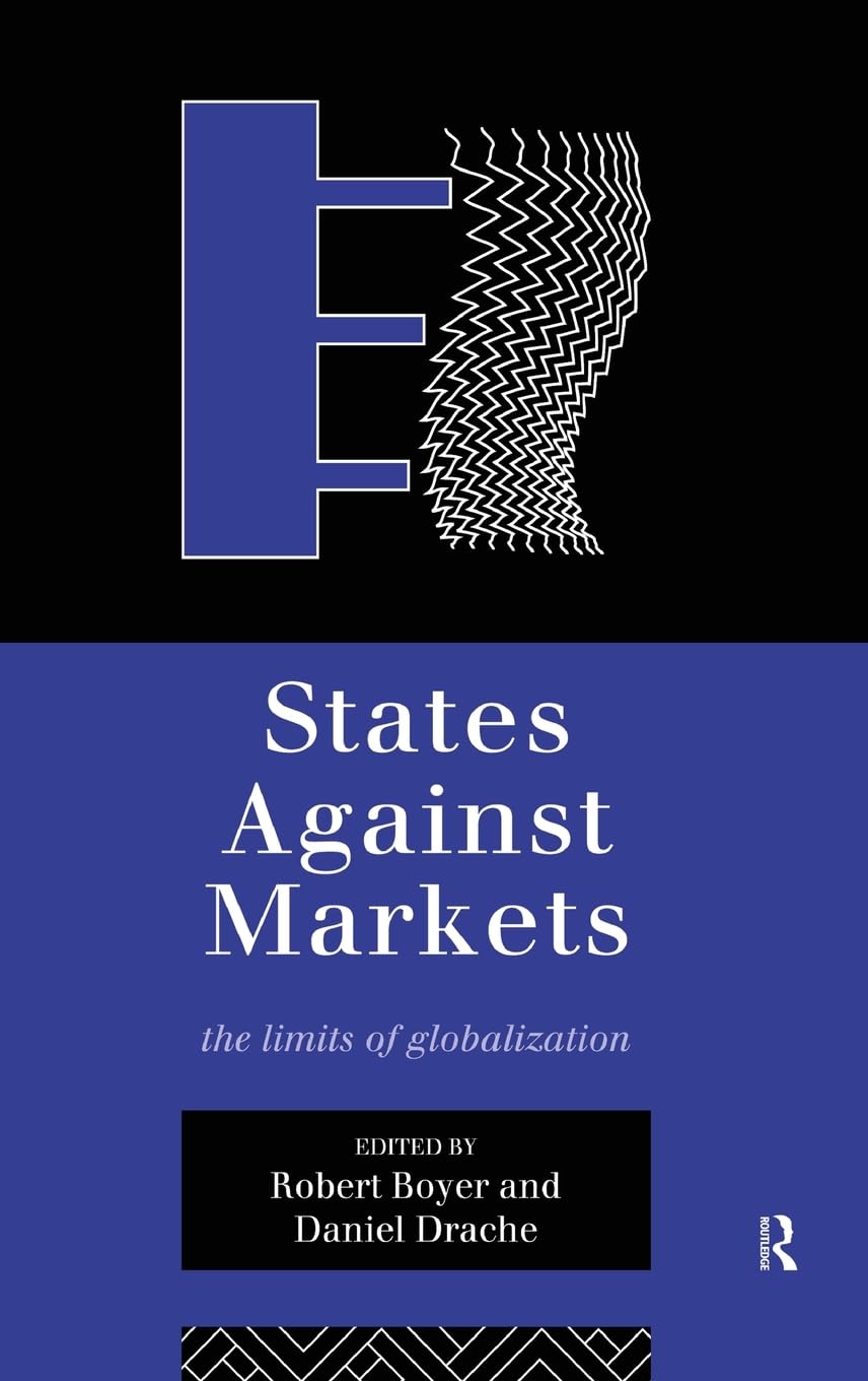 States Against Markets: The Limits of Globalization (Routledge Studies in Governance and Change in the Global Era)