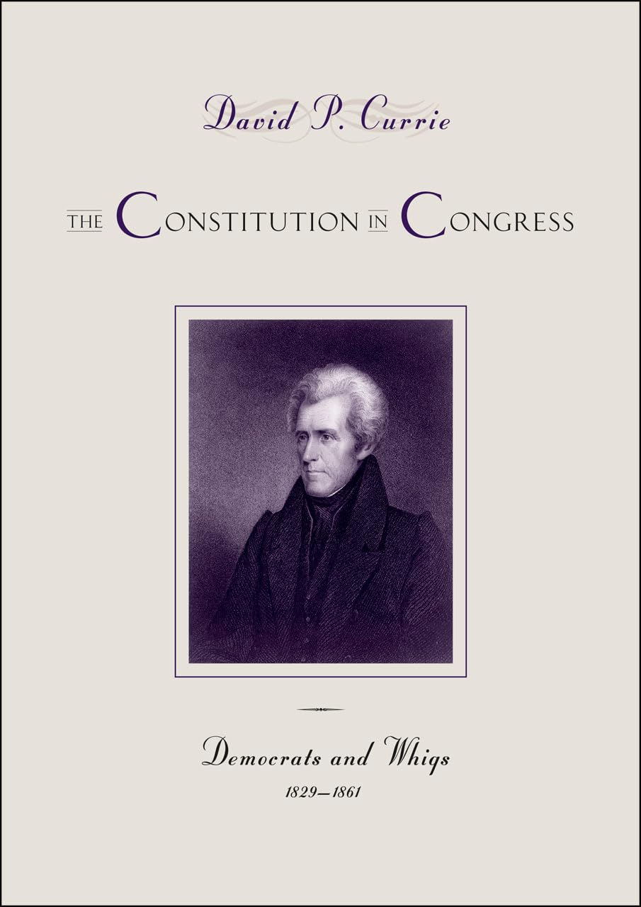 The Constitution in Congress: Democrats and Whigs, 1829-1861 (Volume 3)