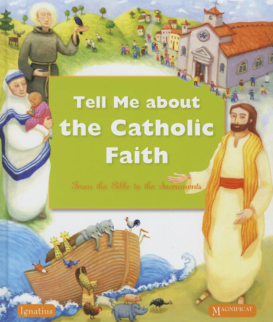 Tell Me About The Catholic Faith: From The Bible to The Sacraments